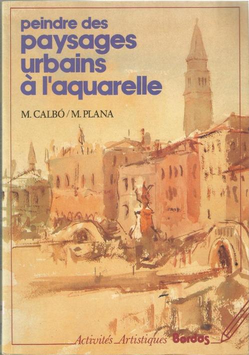 PEINDRE DES PAYSAGES URBAINS À L'AQUARELLE - M. Calbo / M. P, Boeken, Hobby en Vrije tijd, Zo goed als nieuw, Tekenen en Schilderen