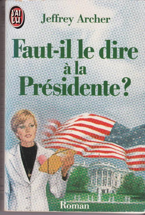 Faut - il le dire à la Présidente? - Jeffrey Archer, Livres, Langue | Français, Utilisé, Fiction, Enlèvement ou Envoi