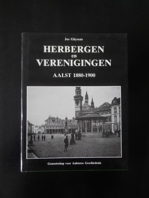 ALOST - « Auberges et associations - Alost 1880-1900 », Livres, Histoire & Politique, Comme neuf, Enlèvement ou Envoi