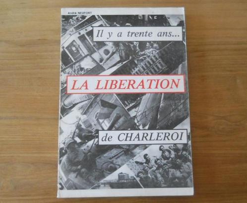Il y a trente ans ... La libération de Charleroi (NEUFORT), Livres, Guerre & Militaire, Enlèvement ou Envoi
