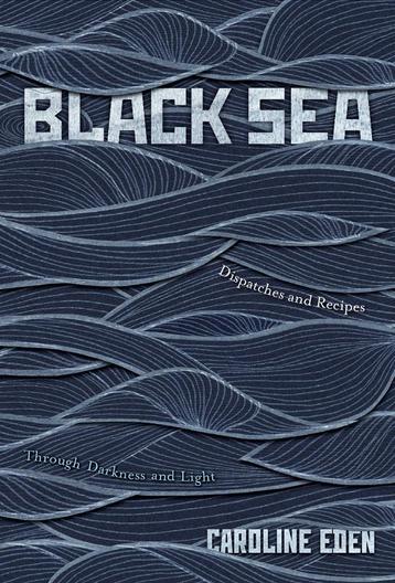 black sea: dispatches and recipes–through darkness and light