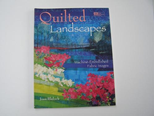 Quilted landscapes : Joan Blalock, Hobby & Loisirs créatifs, Broderie & Machines à broder, Neuf, Autres types, Enlèvement ou Envoi