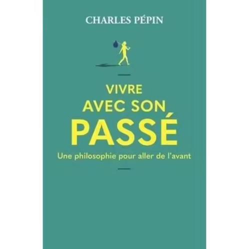 Vivre Avec Son Passé - Pépin Charles, 2023, Livres, Philosophie, Enlèvement ou Envoi