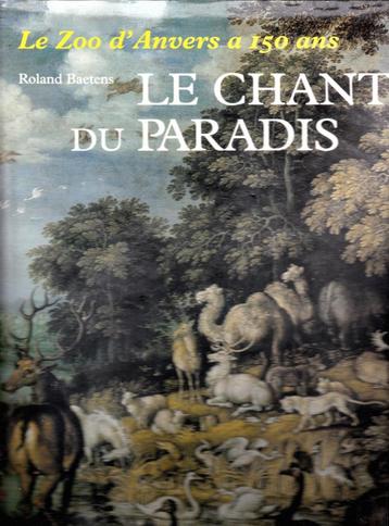 LE CHANT DU PARADIS - Le Zoo d'Anvers a 150 ans (R. BAETENS)