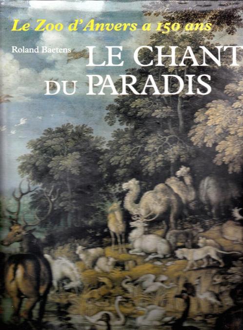 LE CHANT DU PARADIS - Le Zoo d'Anvers a 150 ans (R. BAETENS), Livres, Histoire nationale, Comme neuf, Enlèvement ou Envoi