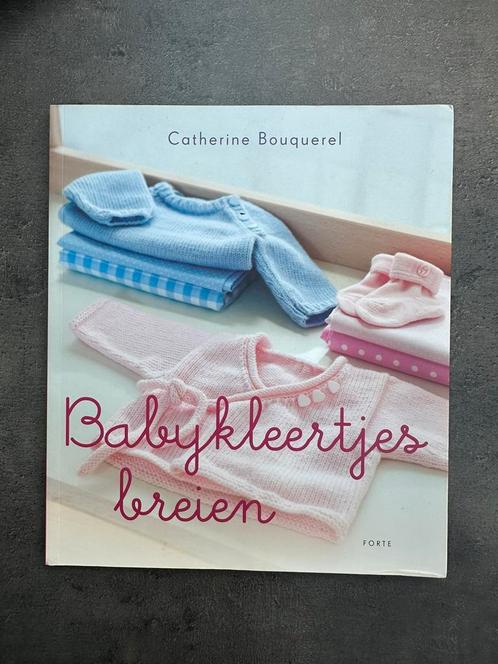 Catherine Bouquerel - Babykleertjes breien, Livres, Loisirs & Temps libre, Comme neuf, Tricot et Crochet, Enlèvement ou Envoi