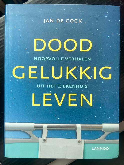 Jan de Cock - Doodgelukkig leven, Livres, Psychologie, Comme neuf, Enlèvement