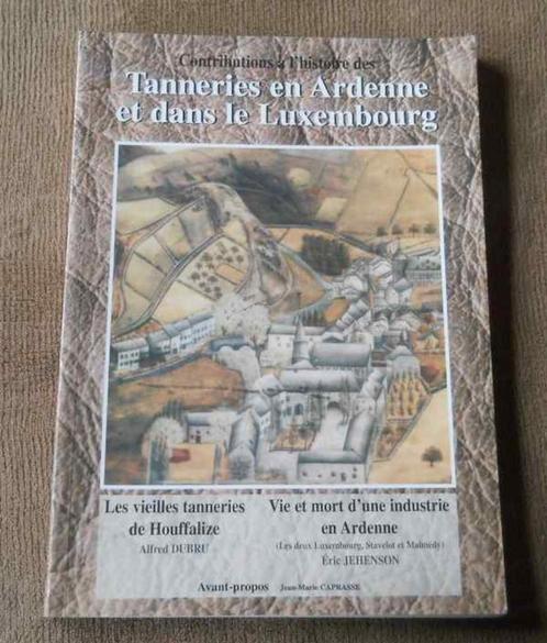 Tanneries en Ardenne et dans le Luxembourg - Houffalize, Livres, Histoire nationale, Enlèvement ou Envoi