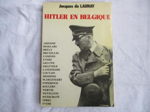 Livre exceptionnel  "Hitler en Belgique", Jacques de Launay, Livres, Guerre & Militaire, Comme neuf, Général, Deuxième Guerre mondiale