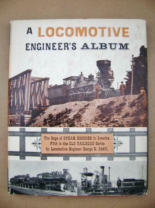 A Locomotive Engineer's Album [America] - 1965 - G.B. Abdill, Livres, Histoire & Politique, Utilisé, 19e siècle, Enlèvement ou Envoi
