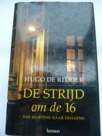 De strijd om de 16. Hugo De Ridder. 1993, Boeken, Ophalen of Verzenden, Zo goed als nieuw, Politiek en Staatkunde