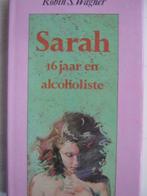 Sarah 16 jaar en alcoholiste / Robin S.wagner, Boeken, Ophalen of Verzenden, Zo goed als nieuw
