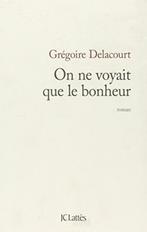On ne voyait que le bonheur Grégoire Delacourt Lattès, Livres, Europe autre, Utilisé, Enlèvement ou Envoi