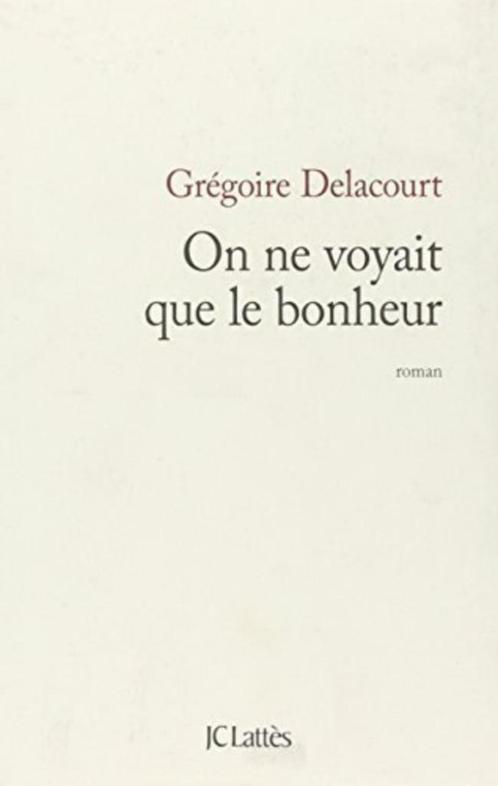 On ne voyait que le bonheur Grégoire Delacourt Lattès, Livres, Romans, Utilisé, Europe autre, Enlèvement ou Envoi