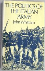 The Politics of the Italian Army HC Whittam 1861-1918 Italië, Boeken, Ophalen of Verzenden, Europa