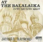Jacques Raymond – At the Balalaika / Every day every night –, Nederlandstalig, Ophalen of Verzenden, 7 inch, Single