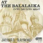Jacques Raymond – At the Balalaika / Every day every night –, En néerlandais, Enlèvement ou Envoi, Single, Utilisé