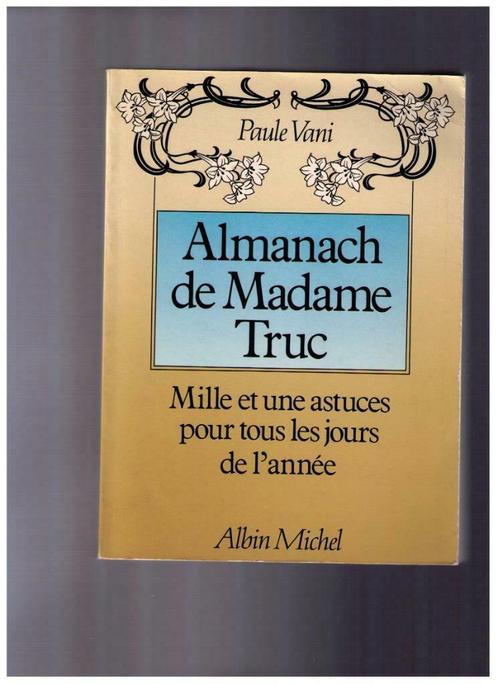Almanach de Madame Truc, 1001 astuces pour tous les jours,, Livres, Conseil, Aide & Formation, Comme neuf, Enlèvement ou Envoi