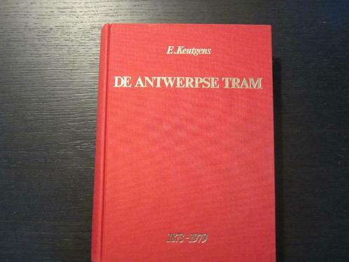 De Antwerpse tram  1873-1979  -E. Keutgens-, Verzamelen, Spoorwegen en Tram, Tram, Ophalen of Verzenden