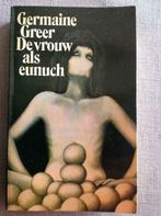 De vrouw als eunuch - Germaine Greer, Boeken, Ophalen of Verzenden, Zo goed als nieuw, Germaine Greer