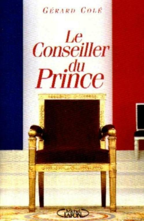 Le Conseiller du Prince - Gérard Colé, Boeken, Politiek en Maatschappij, Gelezen, Politiek en Staatkunde, Verzenden