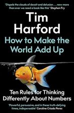 Tim Harford : How to Make the World Add Up, Tim Harford, Ophalen of Verzenden, Zo goed als nieuw, Economie en Marketing
