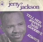 Jerry Jackson – Tell her Johnny said goodbye / Always – Sing, Pop, Ophalen of Verzenden, 7 inch, Single