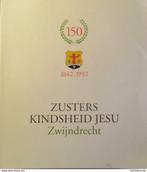 Gedenkboek 150 jaar Zusters Kindsheid Jesu Zwijndrecht 1842-, Livres, Histoire & Politique, Franssen, Irma (Zuster Wi, Comme neuf