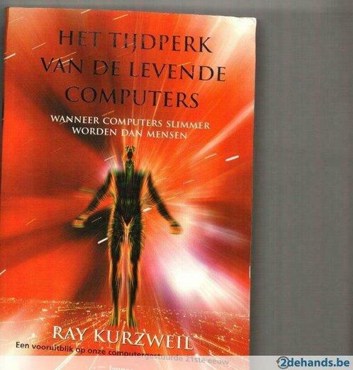 Het tijdperk van de levende computers  Ray Kurzweil  475 blz, Livres, Informatique & Ordinateur, Neuf