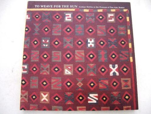 To Weave for the Sun Andean Textiles Textiel uit de Andes, Antiquités & Art, Antiquités | Livres & Manuscrits, Enlèvement ou Envoi