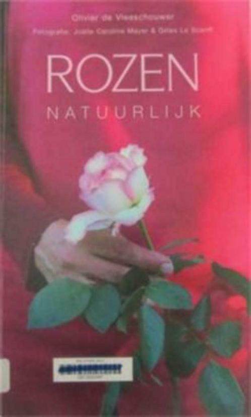 Rozen natuurlijk, Olivier De Vleeschouwer, Livres, Nature, Utilisé, Fleurs, Plantes et Arbres, Enlèvement ou Envoi