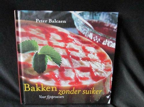 Peter Balcaen: 'Bakken zonder suiker - Voor fijnproevers', Livres, Livres de cuisine, Utilisé, Enlèvement ou Envoi