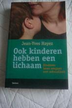 Boek : "Ook kinderen hebben een lichaam", Opvoeding 6 tot 10 jaar, Jean-Yves Hayez, Ophalen of Verzenden, Zo goed als nieuw