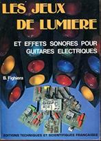 Les jeux de lumière et effets sonores pour guitares électiqu, Livres, Comme neuf, Enlèvement ou Envoi, Électrotechnique, B. Fighiera