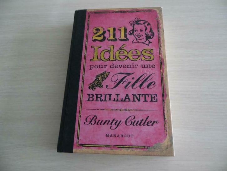 211 IDÉES POUR DEVENIR UNE FILLE BRILLANTE  BUNTY CUTLER, Boeken, Wonen en Tuinieren, Zo goed als nieuw, Overige soorten, Ophalen of Verzenden