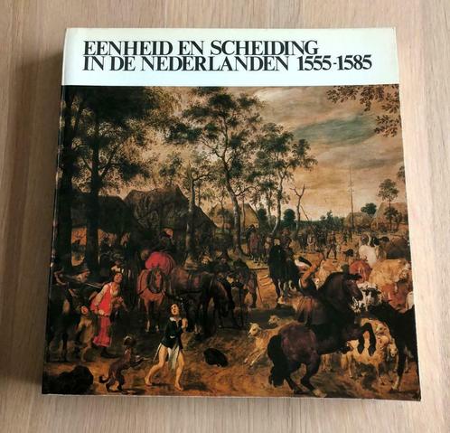 Eenheid en Scheiding in de Nederlanden 1555-1585 (catalogus), Livres, Histoire & Politique, Comme neuf, 15e et 16e siècles, Enlèvement ou Envoi