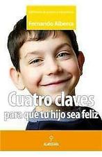 Cuatro claves para que tu hijo sea feliz -  Fernando Alberca, Gelezen