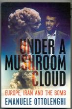 Under a mushroom cloud, Europe, Iran and the Bomb, Boeken, Azië, Ophalen of Verzenden, Zo goed als nieuw