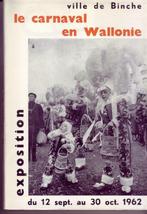 LE CARNAVAL EN WALLONIE BINCHE 1962 Expo Folklore Volkskunde, Livres, Comme neuf, Autres sujets/thèmes, Enlèvement ou Envoi