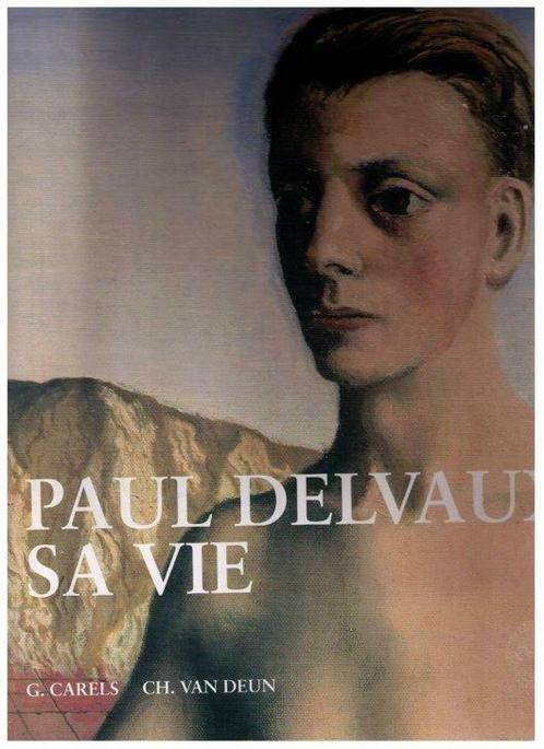 Paul Delvaux, zijn leven - G. Carels & Ch. Van Deun Nieuwsta, Boeken, Kunst en Cultuur | Beeldend, Nieuw, Schilder- en Tekenkunst