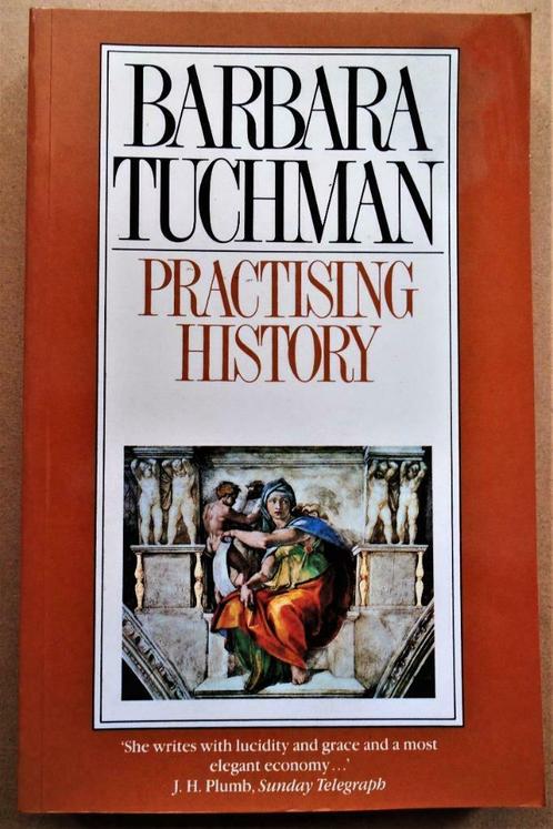 Practising History: Selected essays by Barbara Tuchman -1991, Livres, Politique & Société, Comme neuf, Politique, Enlèvement ou Envoi
