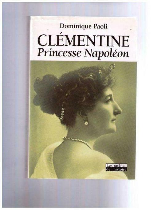Clémentine Princesse Napoléon - Dominique Paoli , Ed. Racine, Livres, Histoire nationale, Neuf, 19e siècle, Enlèvement ou Envoi