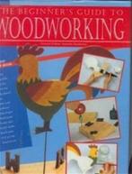 The beginner's guide to Woodworking, Gelezen, Ophalen of Verzenden, Houtbewerking