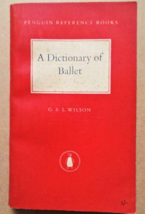A Dictionary of Ballet - 1957 - G.B.L. Wilson, Livres, Art & Culture | Danse & Théâtre, Utilisé, Ballet ou Comédie musicale, Enlèvement ou Envoi