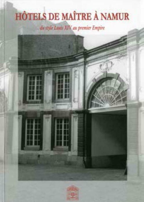 Hôtels de Maître à Namur du style Louis XIV au premier Empir, Boeken, Kunst en Cultuur | Architectuur, Nieuw, Overige onderwerpen
