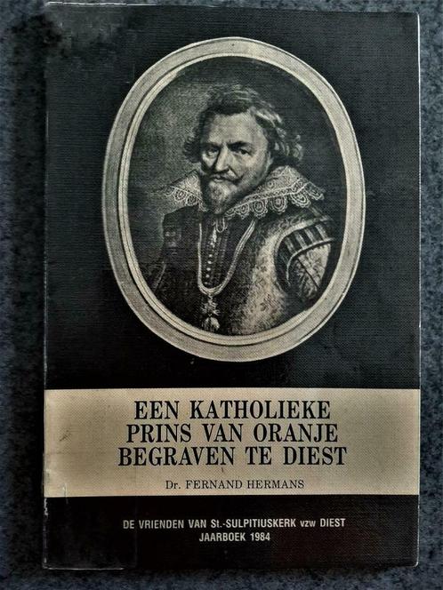 Te koop: "Een Katholieke Prins van Oranje begraven te Diest", Boeken, Geschiedenis | Stad en Regio, Gelezen, 20e eeuw of later