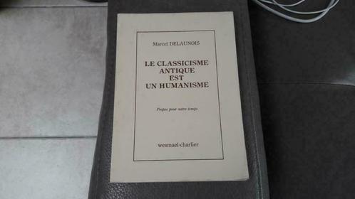 Le classicisme antique est un humanisme Marcel Delaunois, Livres, Philosophie, Utilisé, Autres sujets/thèmes, Enlèvement ou Envoi