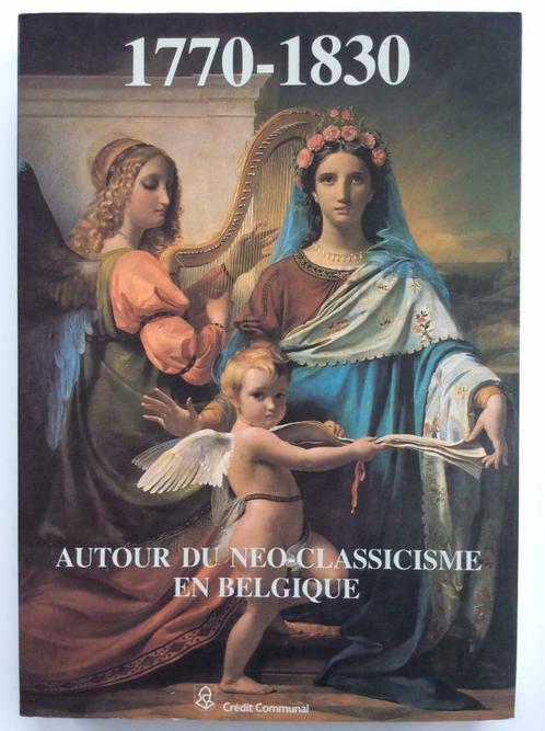 1770-1830 Autour du neo-classicisme en Belgique, Livres, Art & Culture | Arts plastiques, Enlèvement ou Envoi