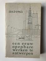 Een Eeuw openbare werken te Antwerpen 1863-1963, Boeken, Geschiedenis | Stad en Regio, Ophalen of Verzenden