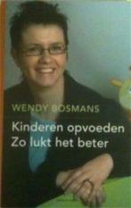 Kinderen opvoeden zo lukt het beter, Wendy Bosmans, Gelezen, Ophalen of Verzenden